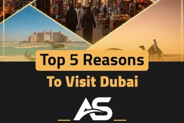 Top 5 Reasons to Visit Dubai