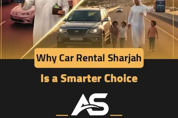 Why Car Rental Sharjah Is a Smarter Choice
