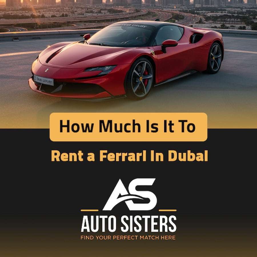 How Much Is It to Rent a Ferrari in Dubai – A Complete Guide